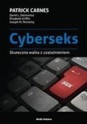 Okładka książki Cyberseks. Skuteczna walka z uzależnieniem Patrick Carnes, David L. Delmonico, Elizabeth Griffin, Joseph M. Moriarity