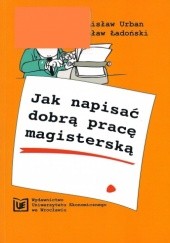 Okładka książki Jak napisać dobrą pracę magisterską Wiesław Ładoński, Stanisław Urban