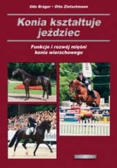 Okładka książki Konia kształtuje jeździec. Funkcje i rozwój mięśni konia wierzchowego. Udo Burger, Otto Zietzschmann