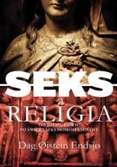 Okładka książki Seks a religia. Od balu dziewic po święty seks homoseksualny Dag Øistein Endsjø