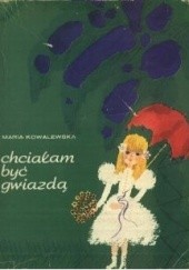 Okładka książki Chciałam być gwiazdą Maria Kowalewska