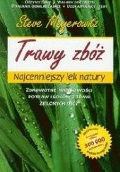 Okładka książki Trawy zbóż. Najcenniejszy lek natury Steve Meyerowitz
