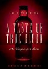 Okładka książki A Taste of True Blood. The Fangbanger’s Guide Leah Wilson