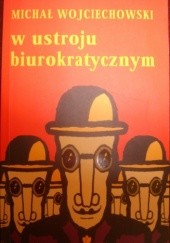 Okładka książki W ustroju biurokratycznym Michał Wojciechowski