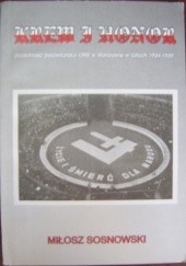 Okładka książki Krew i honor. Działalność bojówkarska ONR w Warszawie 1934-1939 Miłosz Iwo Sosnowski