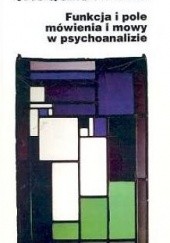 Funkcja i pole mówienia w psychoanalizie. Referat wygłoszony na kongresie rzymskim 26-27 września 1953 w Istituto di psicologia della università di Roma