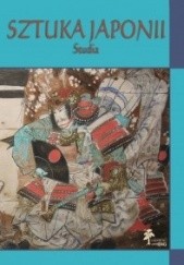 Okładka książki Sztuka Japonii. Studia Agnieszka Kluczewska-Wójcik, Jerzy Malinowski