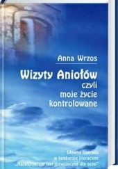 Okładka książki Wizyty Aniołów czyli moje życie kontrolowane Anna Wrzos