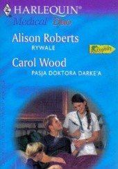 Okładka książki Pasja doktora Darke'a. Rywale Alison Roberts, Carol Wood