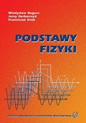 Okładka książki Podstawy fizyki Władysław Bogusz, Jerzy Garbarczyk, Franciszek Krok