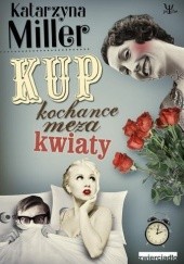Okładka książki Kup kochance męża kwiaty Katarzyna Miller