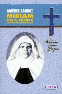 Miriam, Mała Arabka. Błogosławiona siostra Maria od Jezusa Ukrzyżowanego