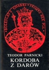 Okładka książki Kordoba z darów. Powieść na tle dziejów XI wieku Teodor Parnicki