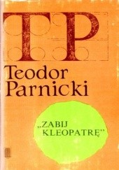 Okładka książki Zabij Kleopatrę Teodor Parnicki