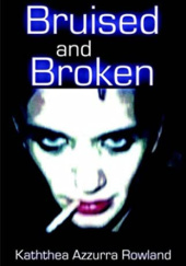 Okładka książki Bruised and Broken Kaththea Azzurra Rowland