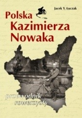 Okładka książki Polska Kazimierza Nowaka - przewodnik rowerzysty Jacek Łuczak