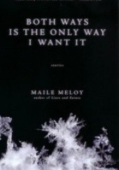 Okładka książki Both ways is the only way I want it Maile Meloy