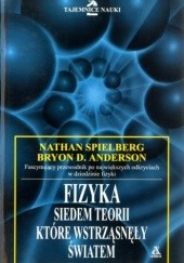 Okładka książki Fizyka. Siedem teorii, które wstrząsnęły światem Bryon D. Anderson, Nathan Spielberg