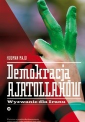 Okładka książki Demokracja ajatollahów. Wyzwanie dla Iranu Hooman Majd