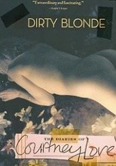 Okładka książki Dirty Blonde: The Diaries of Courtney Love Courtney Love