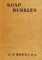 Okładka książki Soap Bubbles: Their Colors and the Forces Which Mould Them Charles Vernon Boys