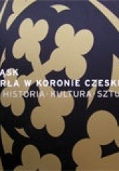 Śląsk. Perła w koronie czeskiej: historia, kultura, sztuka