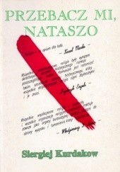 Okładka książki Przebacz mi, Nataszo Siergiej Kurdakow
