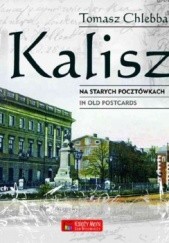 Okładka książki Kalisz na starych pocztówkach.  Kalisz in old postcards Tomasz Chlebba
