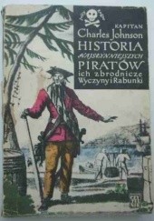 Okładka książki Historia najsłynniejszych piratów, ich zbrodnicze wyczyny i rabunki Charles Johnson
