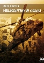 Okładka książki Helikopter w ogniu Mark Robert Bowden