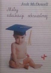 Okładka książki Mity edukacji seksualnej Josh McDowell