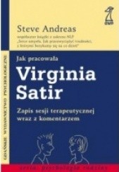 Okładka książki Jak pracowała Virginia Satir. Zapis sesji terapeutycznej z komentarzem Steve Andreas