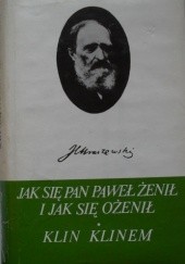 Okładka książki Jak się pan Paweł żenił i jak się ożenił. Klin klinem Józef Ignacy Kraszewski