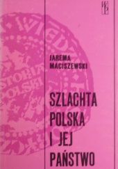Okładka książki Szlachta polska i jej państwo Jarema Maciszewski