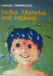 Okładka książki Dzika Mrówka pod żaglami Andrzej Perepeczko
