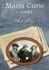 Okładka książki Maria Curie i córki. Listy Ewa Curie, Irène Joliot-Curie, Maria Skłodowska-Curie