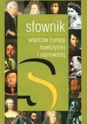 Okładka książki Słownik władców Europy nowożytnej i najnowszej Józef Dobosz, Maciej Jerzy Serwański