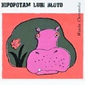 Okładka książki Hipopotam lubi błoto Wanda Chotomska