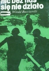 Okładka książki Nic bez nas się nie działo: Ze wspomnień kwatermistrza Witold Bacciarelli