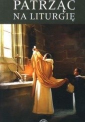Okładka książki Patrząc na liturgię. Krytyczna ocena jej współczesnej formy Aidan Nichols OP