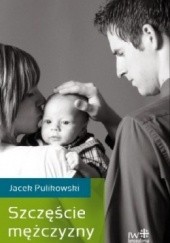 Okładka książki Szczęście mężczyzny Jacek Pulikowski