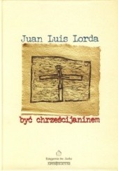 Okładka książki Być chrześcijaninem Juan Luis Lorda