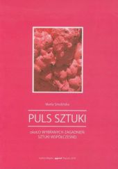 Okładka książki Puls sztuki: Około wybranych zagadnień sztuki współczesnej Marta Smolińska-Byczuk