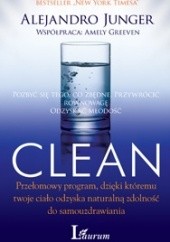 Okładka książki Clean: Pozbyć się tego, co zbędne przywrócić równowagę odzyskać młodość Amely Greeven, Alejandro Junger