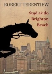 Okładka książki Stąd aż do Brighton Beach Robert Terentiew