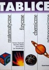 Okładka książki Tablice matematyczne, fizyczne, chemiczne, astronomiczne Jan Desselberger, Anna Pielesz, Stanisław Rabiej, Tomasz Szymczyk