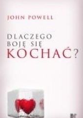 Okładka książki Dlaczego boję się kochać? John Powell