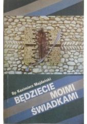 Okładka książki Będziecie moimi świadkami Kazimierz Majdański