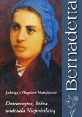 Okładka książki Bernadetta. Dziewczyna, która widziała Niepokalaną Jadwiga Martyka