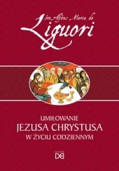 Okładka książki Umiłowanie Jezusa Chrystusa w życiu codziennym św. Alfons Maria Liguori